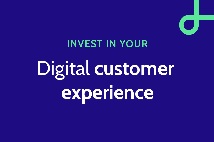 3 reasons to invest in your digital customer experience.jpg