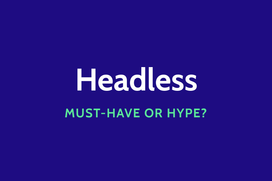 Headless or decoupled_ must-have or hype_.jpeg