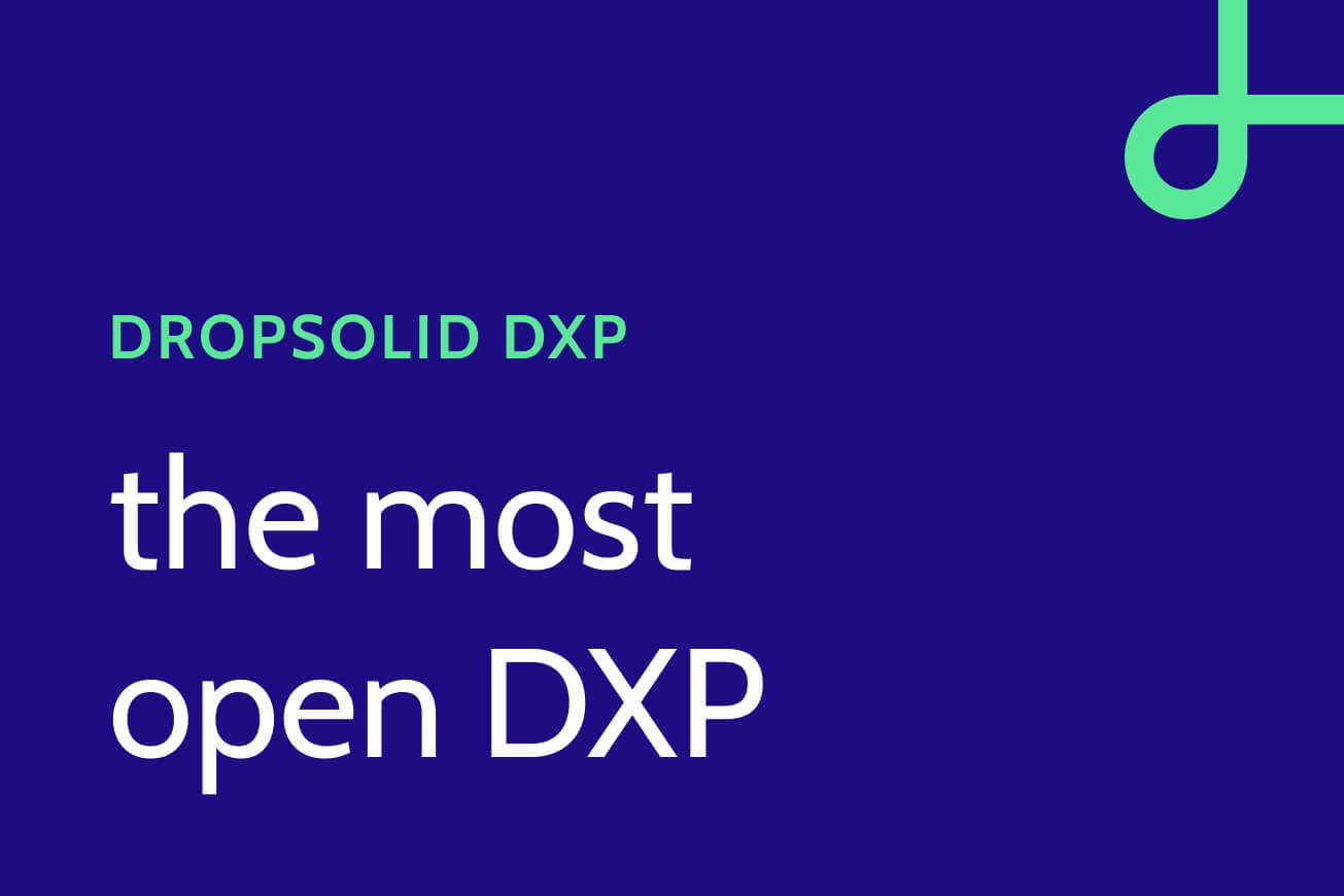 Dropsolid DXP - the most open Drupal powered DXP